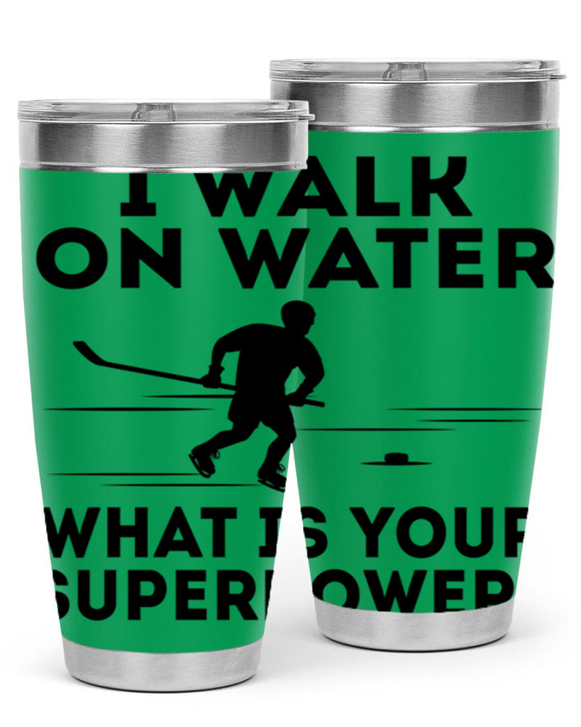 I walk on water What is your superpower 1091#- hockey- Tumbler