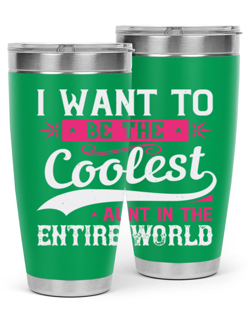 I want to be the coolest aunt in the entire world Style 46#- aunt- Tumbler