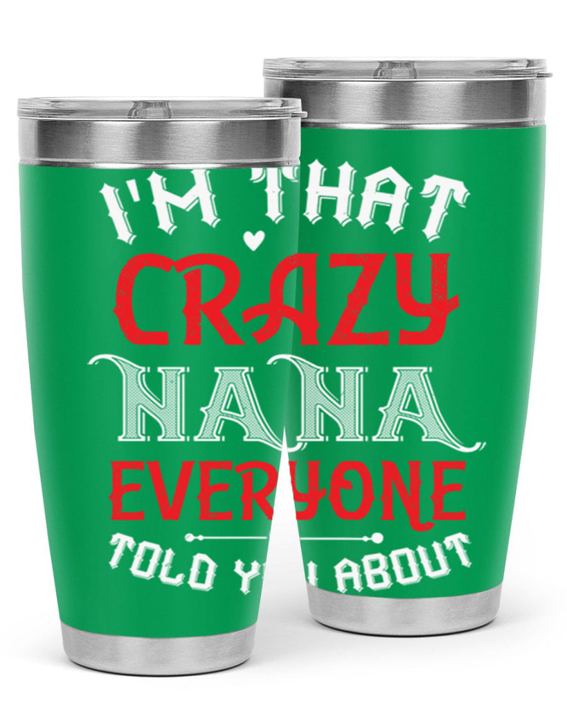 IM THAT CRAZY NANA EVERYONE 21#- grandma - nana- Tumbler