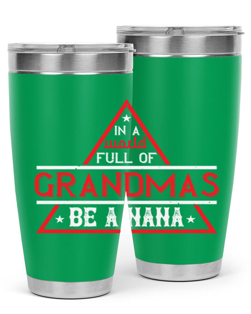 IN A WORLD FULL OF 19#- grandma - nana- Tumbler