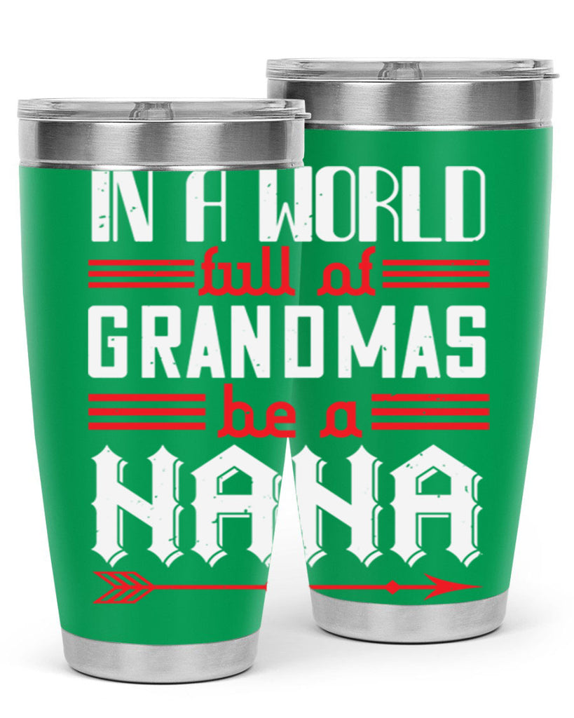 IN A WORLD FULL OF GRANDMAS 20#- grandma - nana- Tumbler