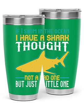 If I swim in the ocean I have a shark thought Not a bad one but just a little one Style 72#- shark  fish- Tumbler