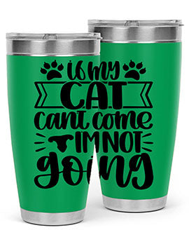 If My Cat Cant Come Im Not Going Style 96#- cat- Tumbler