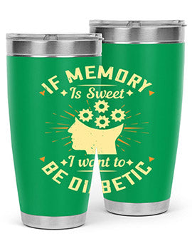 If memory is sweet I want to be diabetic Style 25#- diabetes- Tumbler