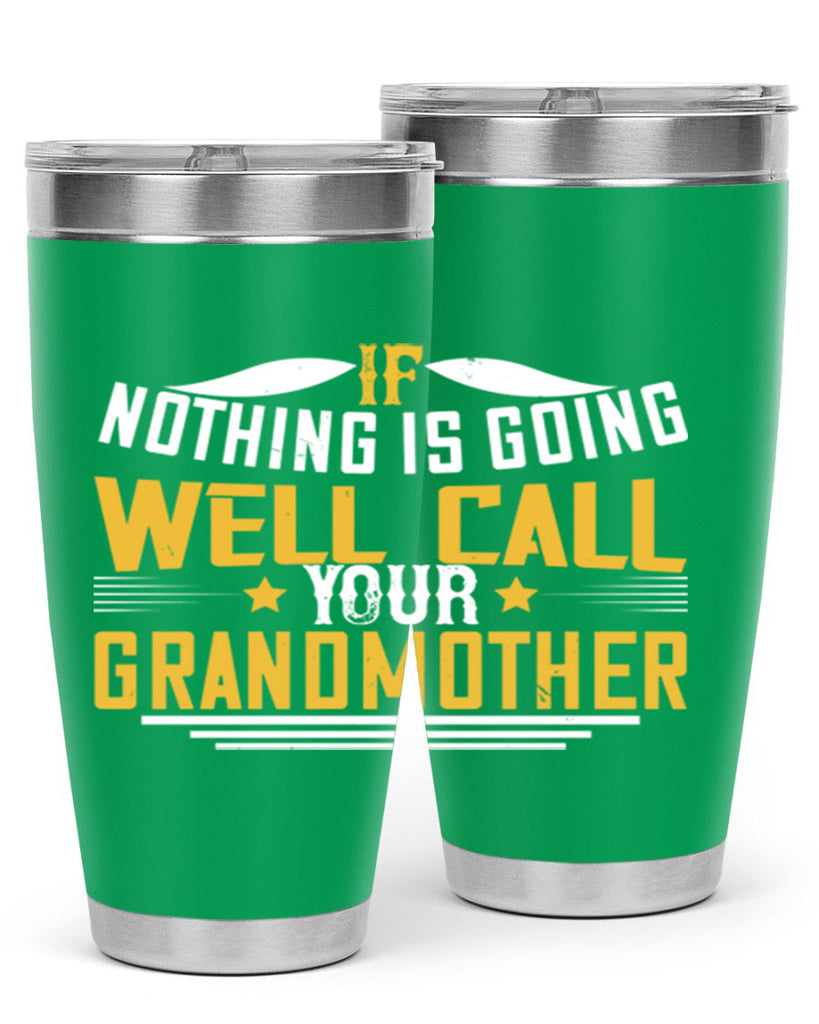 If nothing is going well call your grandmother 71#- grandma - nana- Tumbler