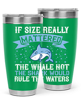 If size really mattered the whale not the shark would rule the waters Style 70#- shark  fish- Tumbler