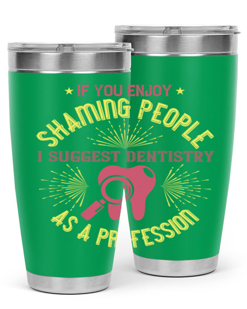 If you enjoy shaming people Style 31#- dentist- tumbler