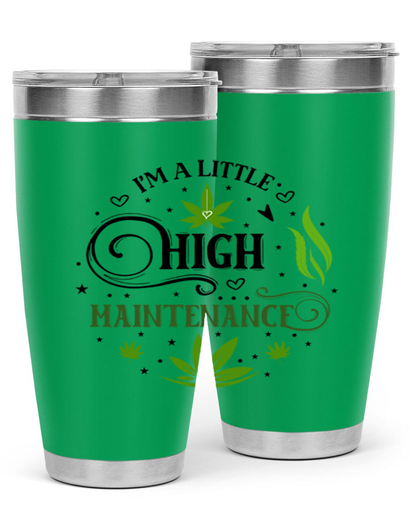 Im A Little High Maintenance 137#- marijuana- Tumbler