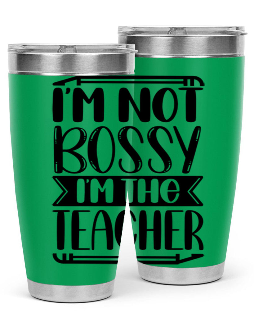 Im Not Bossy Im The Teacher Style 71#- teacher- tumbler