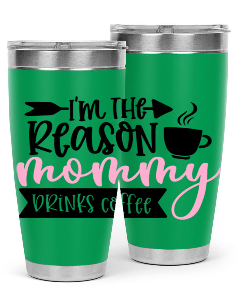 Im The Reason Mommy Drinks Coffee Style 82#- baby- tumbler