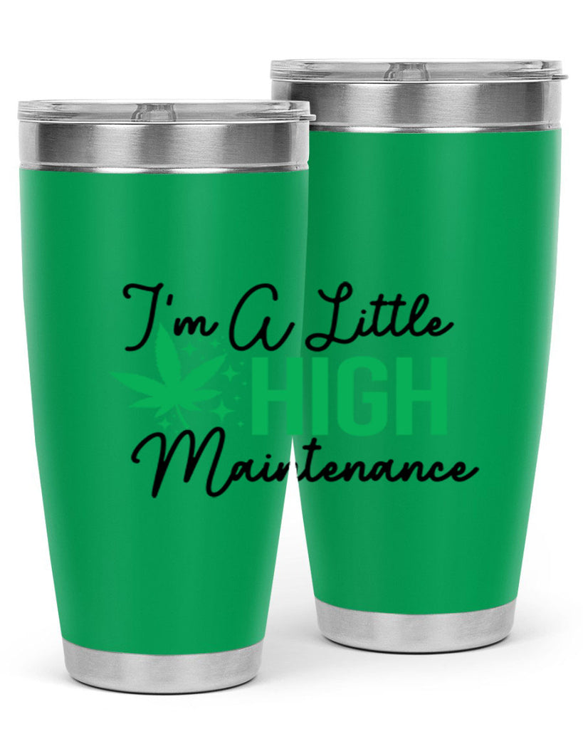 Im a little High Maintenance 135#- marijuana- Tumbler