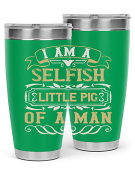 Im a selfish little pig of a man Style 62#- pig- Tumbler