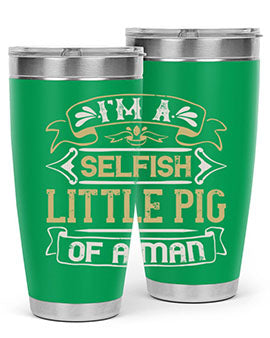 Im a selfish little pig of a mann Style 60#- pig- Tumbler