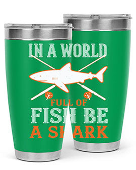 In a world full of fish be a shark Style 66#- shark  fish- Tumbler