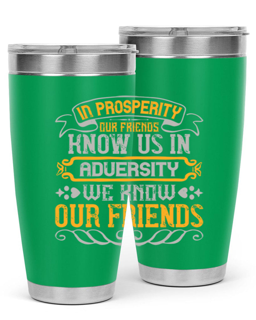 In prosperity our friends know us in adversity we know our friends Style 81#- Best Friend- Tumbler