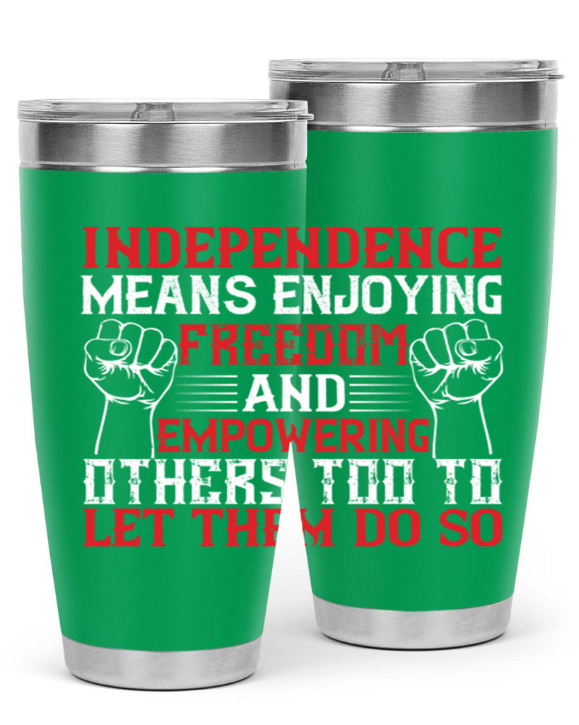 Independence means njoying freedom and empowering others too to let them do so Style 121#- Fourt Of July- Tumbler