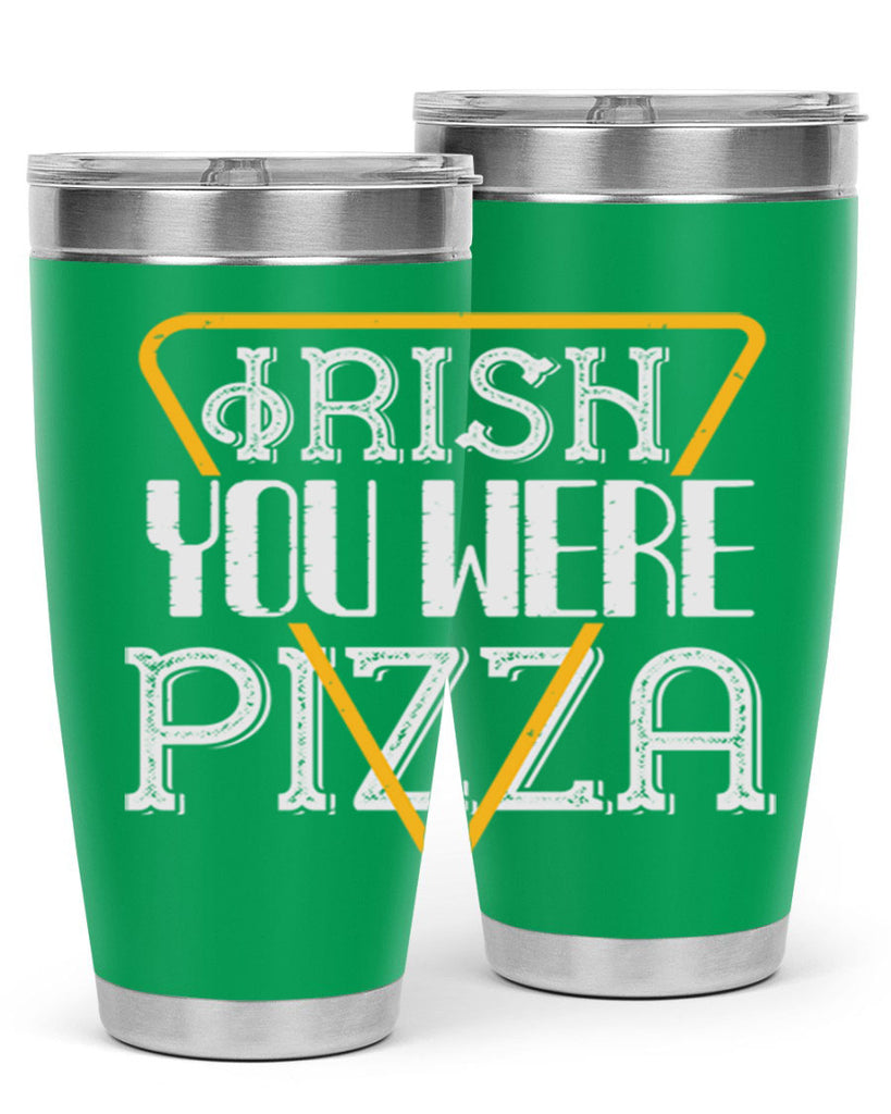 Irish you were pizza Style 130#- St Patricks Day- Tumbler