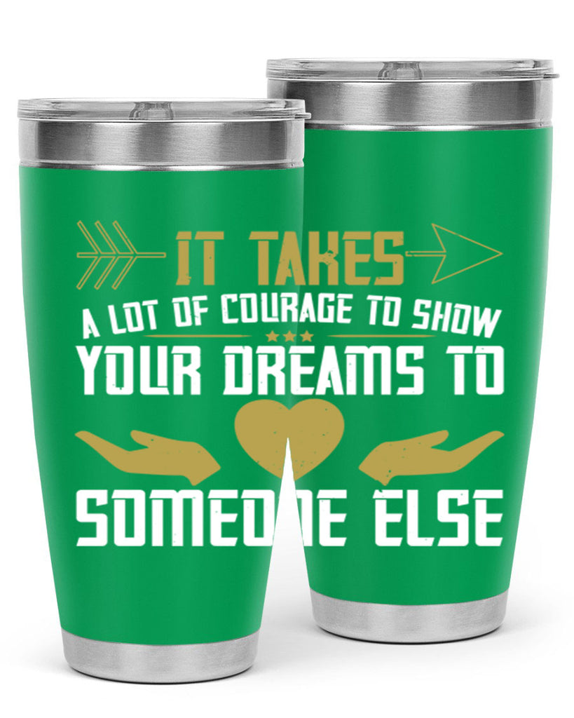 It takes a lot of courage to show your dreams to someone else Style 53#- womens day- Tumbler