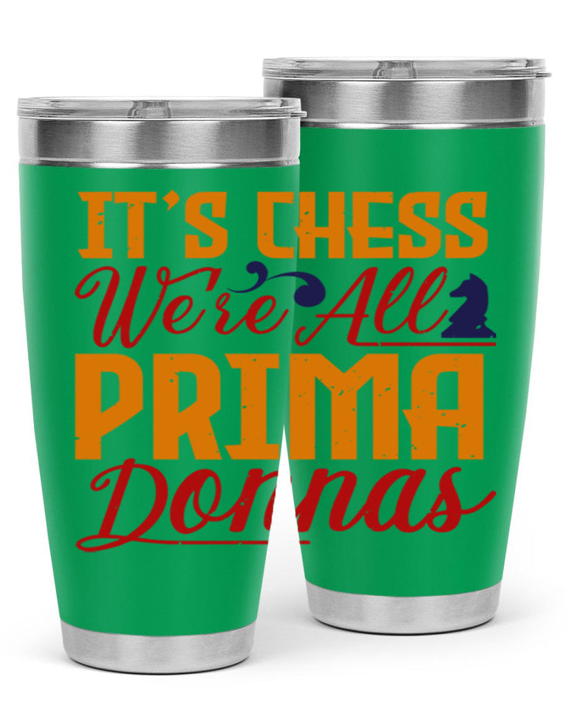 It’s chess We’re all prima donnas 31#- chess- Tumbler