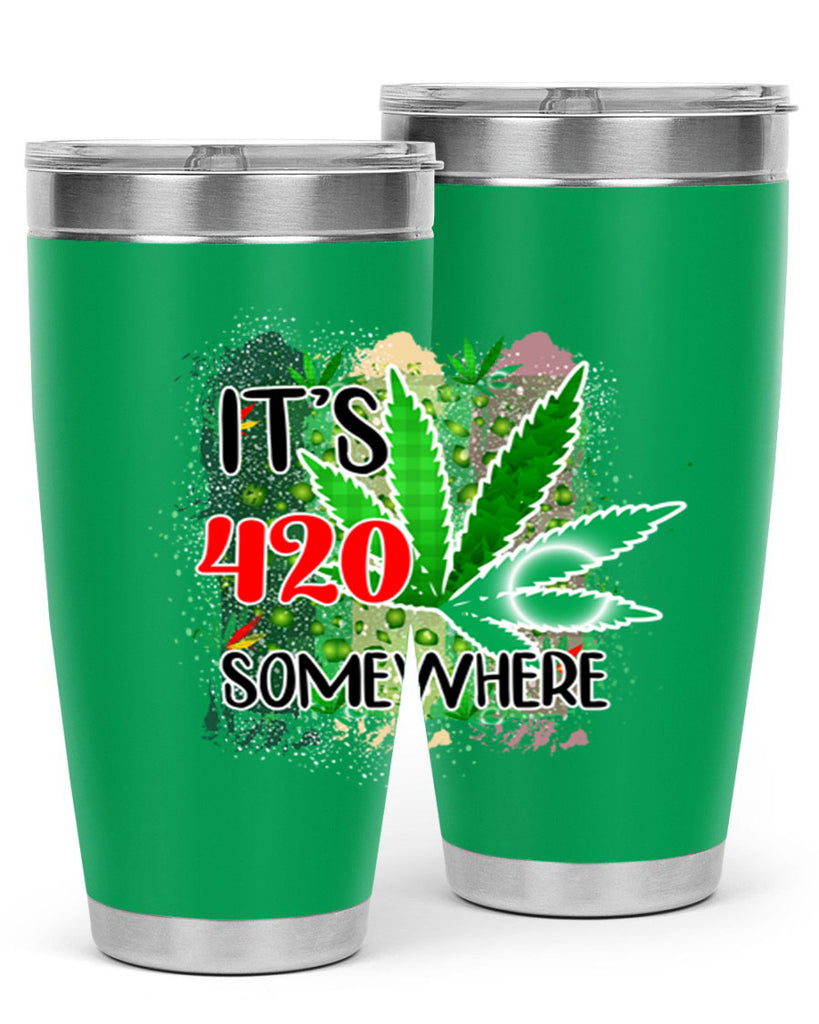 Its 420 Somewhere 153#- marijuana- Tumbler