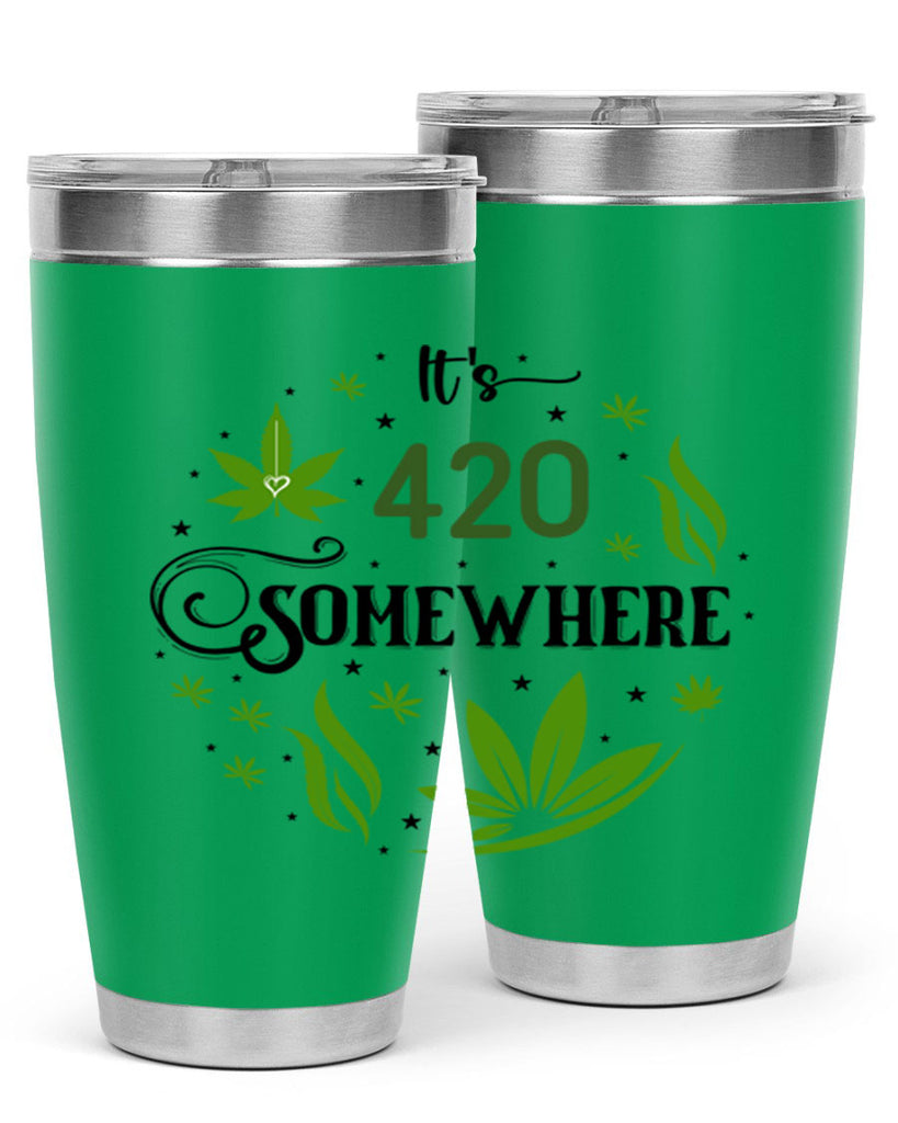 Its 420 Somewhere 156#- marijuana- Tumbler