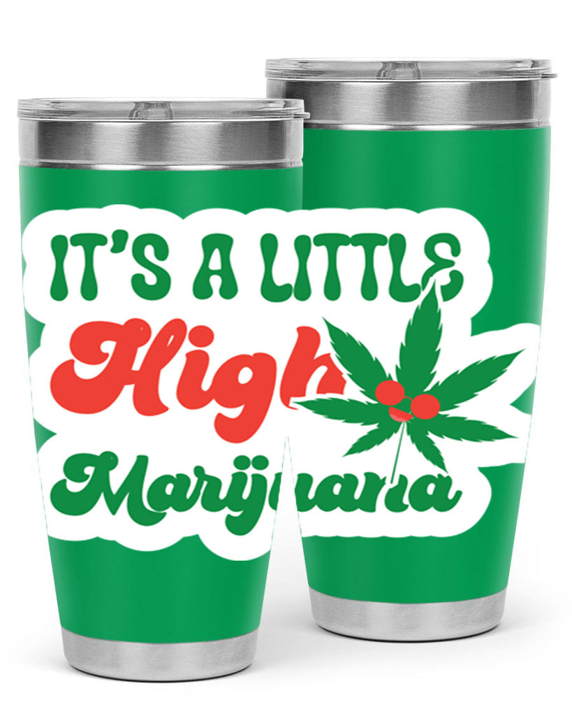 Its A Little High Marijuana 161#- marijuana- Tumbler