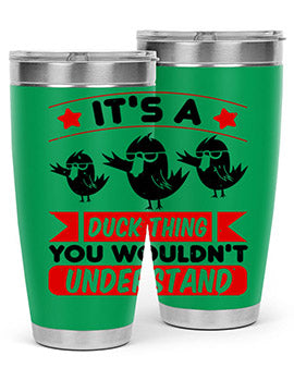 Its a Duck Thing You Wouldnt Understand Style 35#- duck- Tumbler