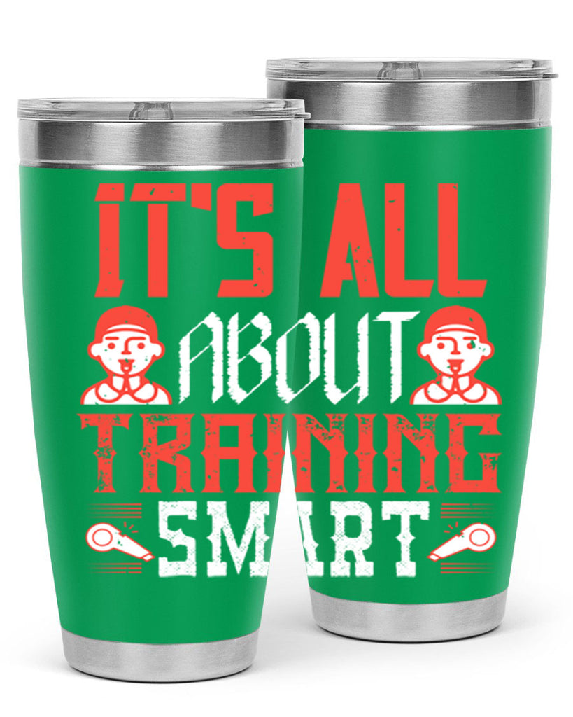 Its all about training smart Style 26#- coaching- tumbler