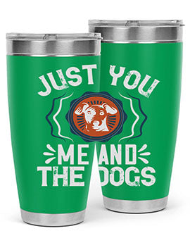 Just You Me and the Dogs Style 181#- dog- Tumbler