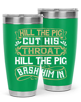 Kill the pig Cut his throat Kill the pig Bash him in Style 46#- pig- Tumbler