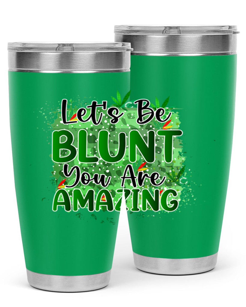 Lets Be Blunt You Are Amazing 180#- marijuana- Tumbler