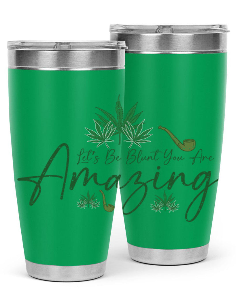 Lets Be Blunt You Are Amazing Sublimation 182#- marijuana- Tumbler