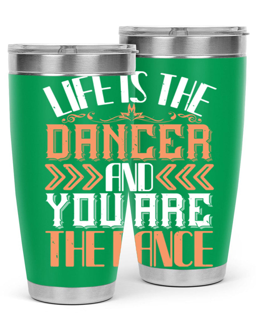 Life is the dancer and you are the dance 27#- dance- Tumbler