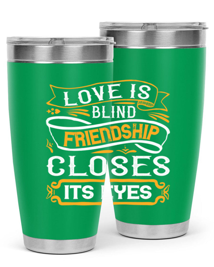 Love is blind friendship closes its eyes Style 71#- Best Friend- Tumbler