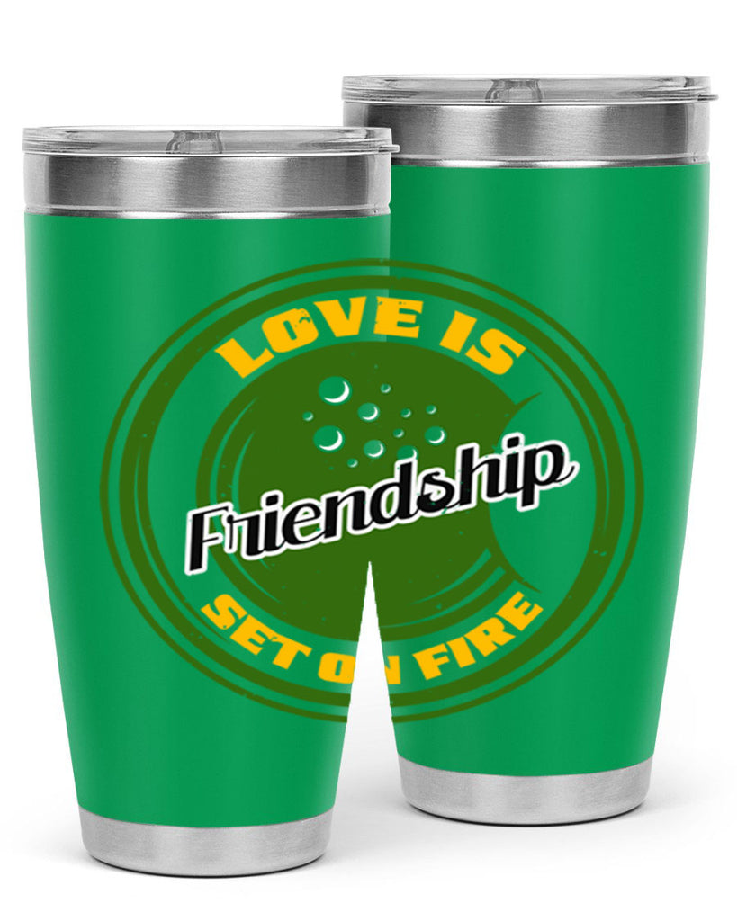 Love is friendship set on fire Style 84#- Best Friend- Tumbler