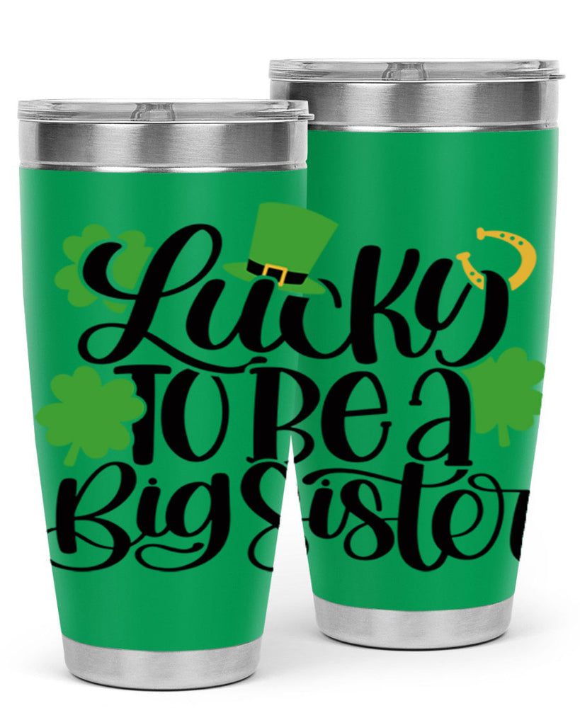 Lucky To Be A Big Sister Style 51#- St Patricks Day- Tumbler