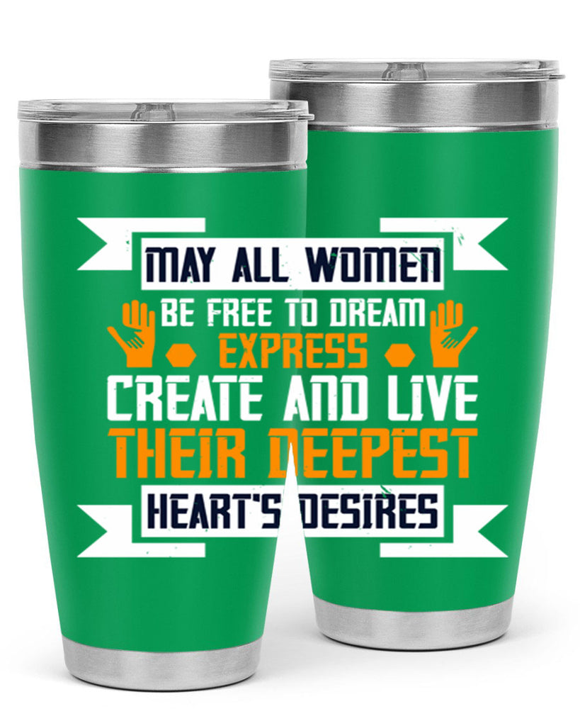 May all women be free to dream express create and live their deepest hearts desires Style 51#- womens day- Tumbler