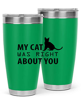 My Cat Was Right Style 72#- cat- Tumbler