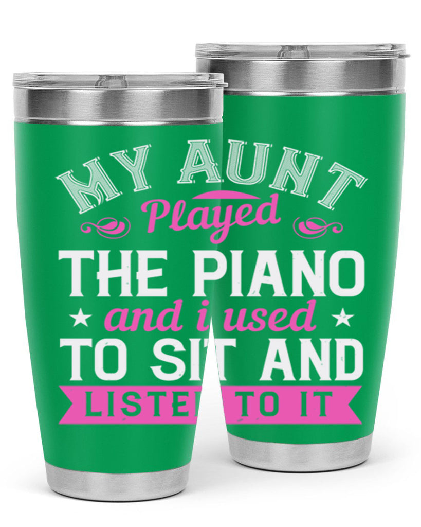 My aunt played the piano and I used to sit and listen to it Style 37#- aunt- Tumbler