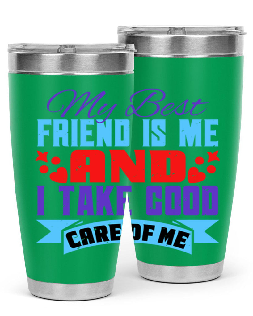 My best friend is me and I take good care of me Style 80#- Best Friend- Tumbler