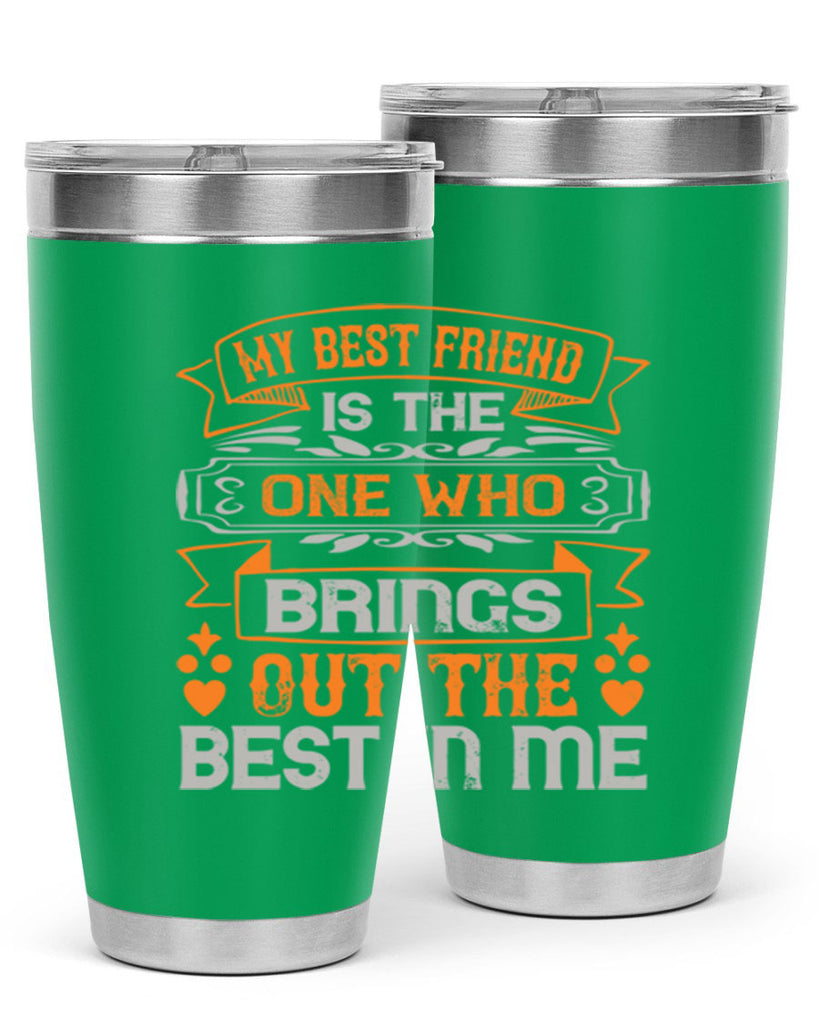 My best friend is the one who brings out the best in me Style 67#- Best Friend- Tumbler