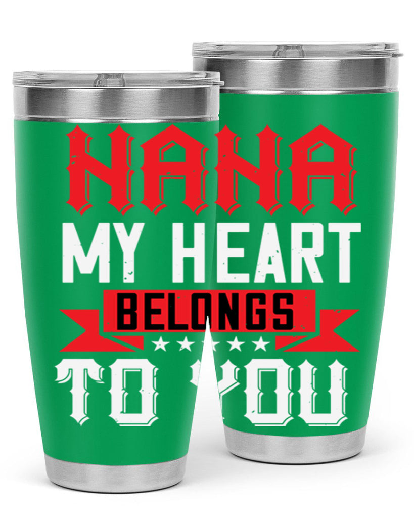 NANA MY HEART BELONGS TO YOU 101#- grandma - nana- Tumbler