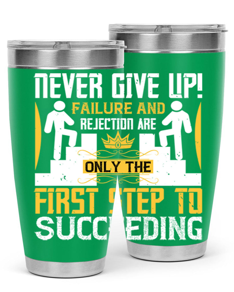 Never give up Failure and rejection are only the first step to succeeding Style 22#- coaching- tumbler