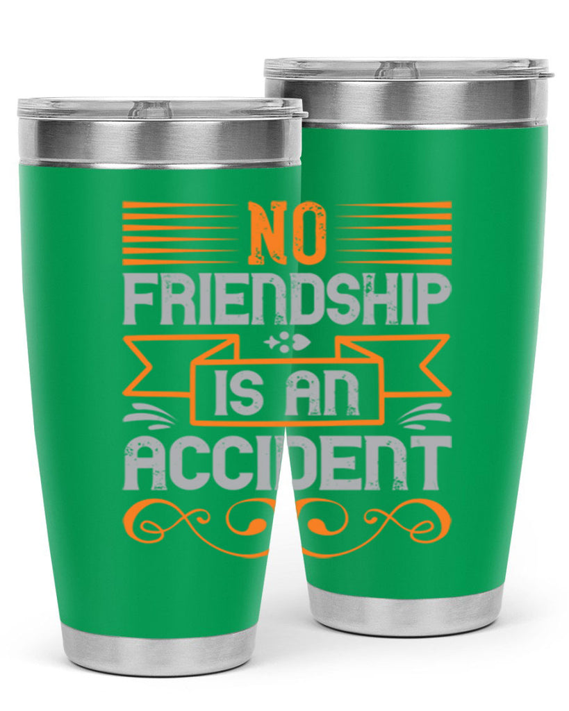 No friendship is an accident Style 65#- Best Friend- Tumbler