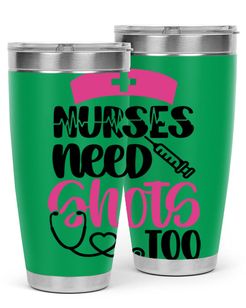 Nurses Need Shots Too Style Style 81#- nurse- tumbler