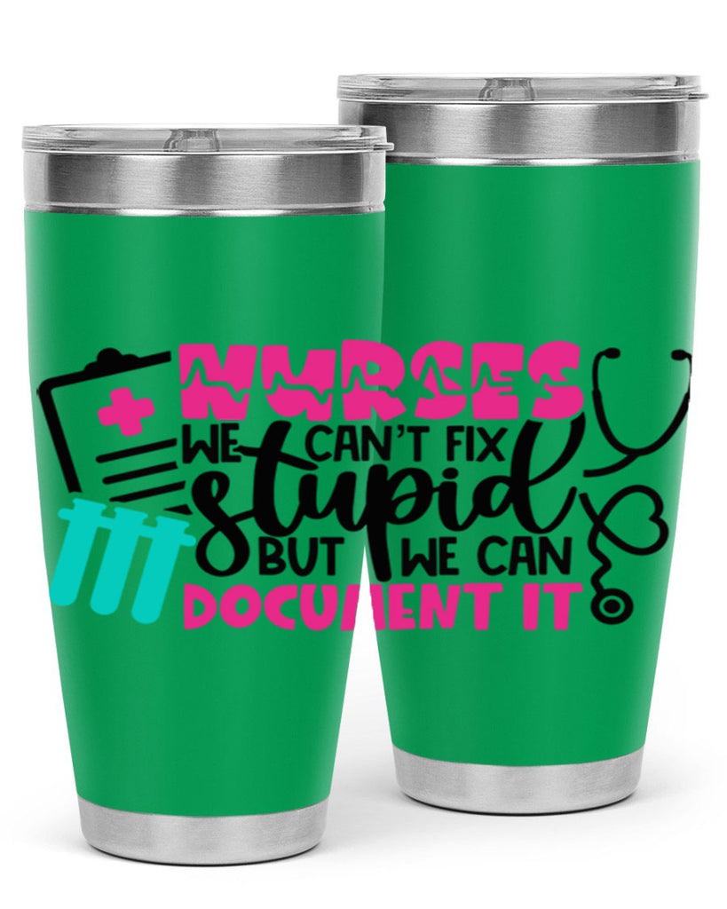 Nurses We Cant Fix Stupid But We Can Document It Style Style 76#- nurse- tumbler