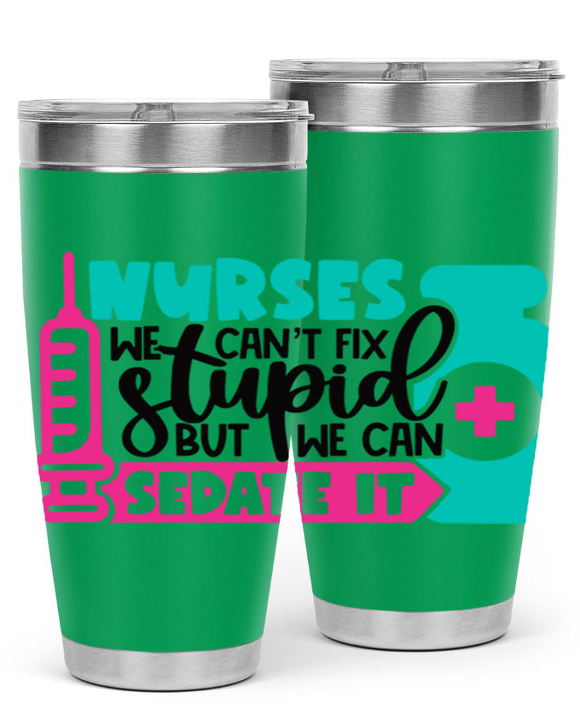 Nurses We Cant Fix Stupid But We Can Sedate It Style Style 75#- nurse- tumbler