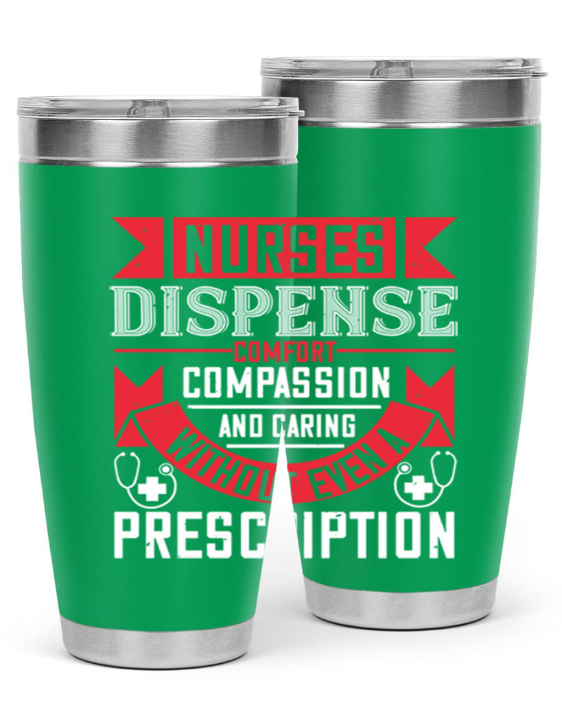 Nurses dispense comfort compassion and caring without even a prescription Style 282#- nurse- tumbler