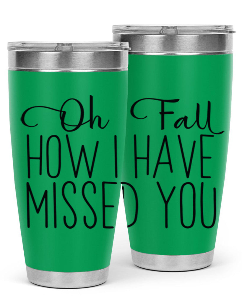 Oh Fall How I Have Missed You 450#- fall- Tumbler