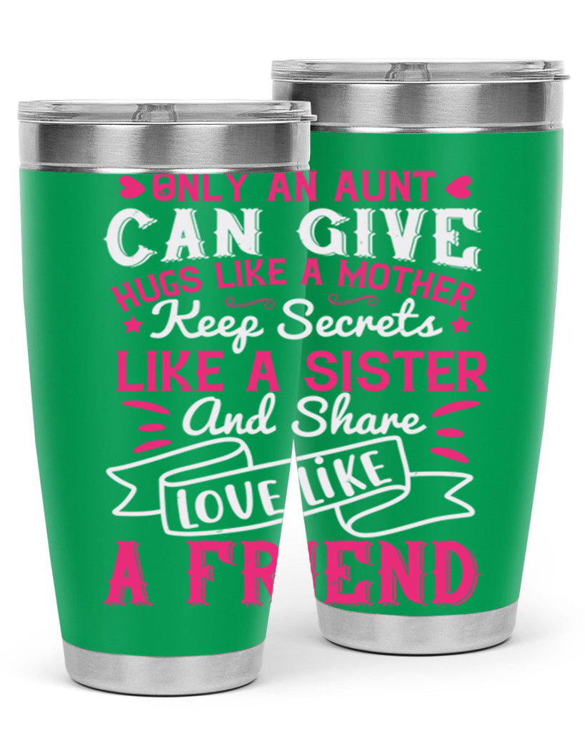 Only an aunt can give hugs like a mother Style 26#- aunt- Tumbler